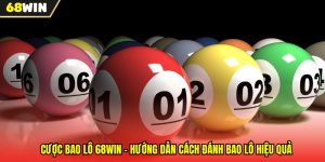 Cược Bao Lô 68WIN - Hướng Dẫn Cách Đánh Bao Lô Hiệu Quả
